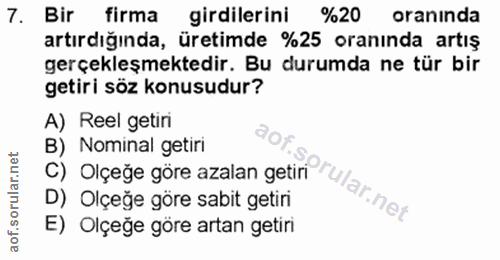7. soru: Bir firma girdilerini %20 oranında artırdığında, üretimde %25 oranında artış gerçekleşmektedir. Bu durumda ne tür bir…