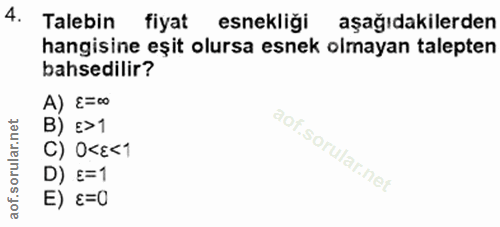 4. soru: Talebin fiyat esnekliği aşağıdakilerden hangisine eşit olursa esnek olmayan talepten bahsedilir? A) {=∞ B) E> 1 C) 0<…