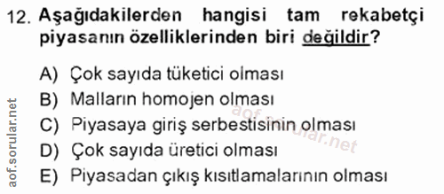 12. soru: Aşağıdakilerden hangisi tam rekabetçi piyasanın özelliklerinden biri değildir? A) Çok sayıda tüketici olması B) Malla…