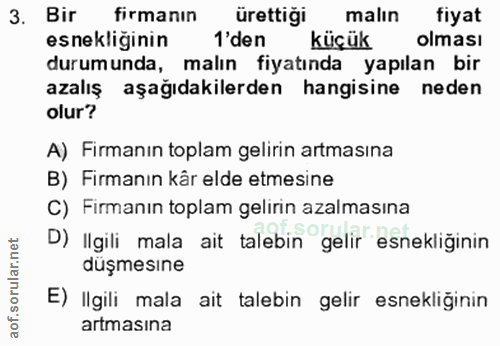 3. soru: Віг firmanın ürettiği malın fiyat esnekliğinin 'den küçük olması durum unda, malın fiyatında yapılan bir azalış aşağı…
