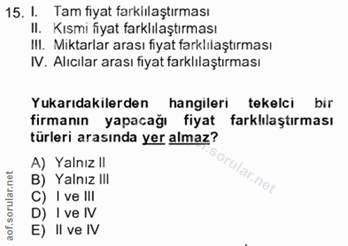 15. soru: I. Tam fiyat farklılaştırması II. Kısmi fiyat farklılaştırması III. Miktarlar arası fiyat farklılaştırması IV. Alıcıl…