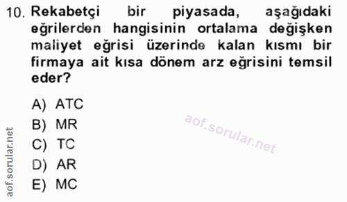 10. soru: Rekabetçi bir piyasada, aşağıdaki eğrilerden hangisinin ortalama değişken maliyet eğrisi üzerinde kalan kısmi bir fir…