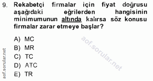 9. soru: Rekabetçi firmalar için fiyat doğrusu aşağıdaki eğrilerden hangisinin minimumunun altında kalırsa söz konusu firmalar…