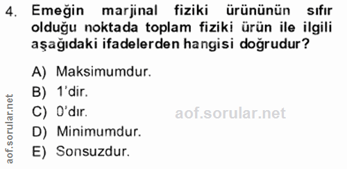 4. soru: Emeğin marjinal fiziki ürününün sifır olduğu noktada toplam fiziki ürün ile ilgili aşağıdaki ifadelerden hangisi doğr…