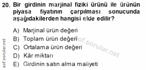 20. soru: Bir girdinin marjinal fiziki ürünü ile ürünün piyasa fiyatının çarpılması sonucunda aşağıdakilerden hangisi elde edil…