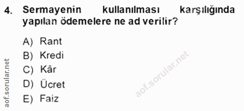 4. soru: Sermayenin kullanılması karşılığında yapılan ödemelere ne ad verilir? A) Rant et B) Kredi C) Kâr oru D) Ücret of. E)…