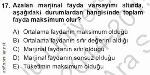 17. soru: Azalan marjinal fayda varsayımı altında, aşağıdaki durumlardan hangisinde toplam fayda maksimum olur? A) Ortalama fay…