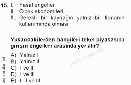 15. soru: I. Yasal engeller II. Ölçek ekonomileri IlI. Gerekli bir kaynağın yalnız bir firmanın kullanımında olması Yukarıdakil…