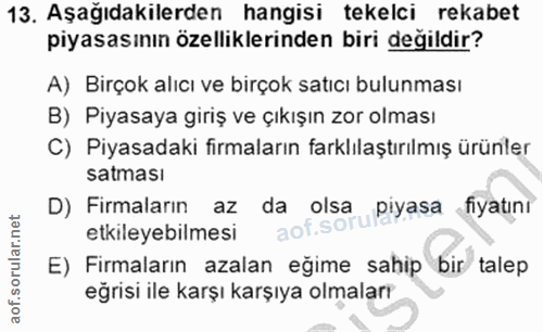 13. soru: Aşağıdakilerden hangisi tekelci rekabet piyasasının özelliklerinden biri değildir? A) Birçok alıcı ve birçok satıcı b…