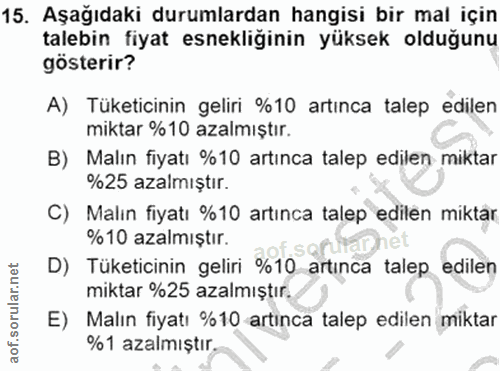 15. soru: Aşağıdaki durumlardan hangisi bir mal için talebin fiyat esnekliğinin yüksek olduğunu gösterir? A) Tüketicinin geliri…