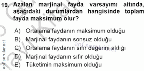19. soru: Azalan marjinal fayda varsayımı altında aşağıdaki durumlardan hangisinde toplam fayda maksimum olur? A) Ortalama fayd…