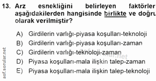 13. soru: Arz esnekliğini belirleyen faktörler aşağıdakilerden hangisinde birlikte ve doğrı olarak verilmiştir? A) Girdilerin v…