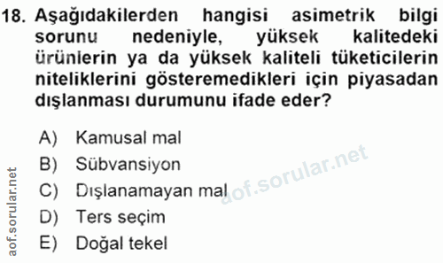 18. soru: Aşağıdakilerden hangisi asimetrik bilgi sorunu nedeniyle, yüksek kalitedeki ürünlerin ya da yüksek kaliteli tüketicil…