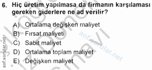 6. soru: Hiç üretim yapılmasa da firmanın karşılaması gereken giderlere ne ad verilir? Ortalama değişken maliyet B) Fırsat mal…