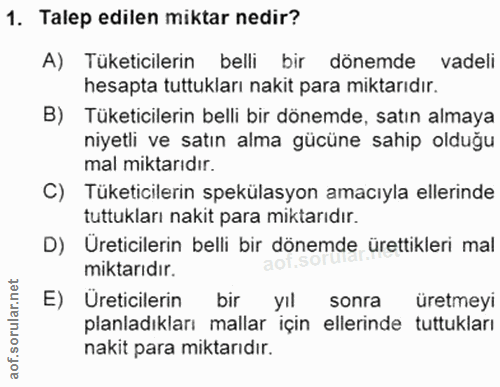 1. soru: Talep edilen miktar nedir? A) Tüketicilerin belli bir dönemde vadeli hesapta tuttukları nakit para miktarıdır. B) Tük…