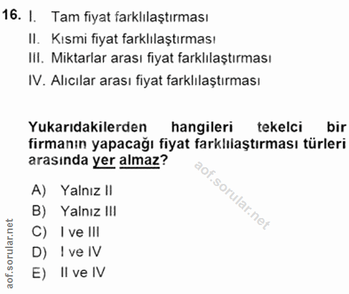 16. soru: I. Tam fiyat farklılaştırması II. Kısmi fiyat farklılaştırması III. Miktarlar arası fiyat farklılaştırması IV. Alıcıl…