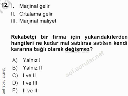 12. soru: 1. Marjinal gelir II. Ortalama gelir III. Marjinal maliyet Rekabetçi bir firma için yukarıdakilerden hangileri ne kad…
