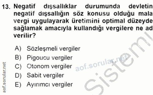 13. soru: Negatif dışsallıklar durumunda devletin negatif dışsallığın söz konusu olduğu mala vergi uygulayarak üretimini optima…
