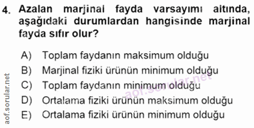 4. soru: Azalan marjinal fayda varsayımı aitında, aşağıdaki durumlardan hangisinde marjinal fayda sıfır olur? A) Toplam faydan…