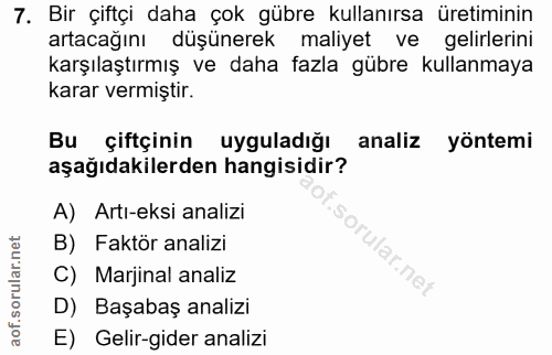 7. soru: Bir çiftçi daha çok gübre kullanırsa üretiminin artacağını düşünerek maliyet ve gelirlerini karşılaştırmış ve daha fa…