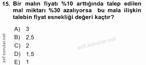 15. soru: Bir malın fiyatı %10 arttığında talep edilen mal miktarı %30 azalıyorsa bu mala ilişkin talebin fiyat esnekliği değer…