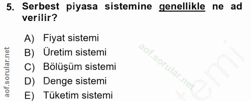 5. soru: Serbest piyasa sistemine genellikle ne ad verilir? A) Fiyat sistemi B) Uretim sistemi C) Bölüşüm sistemi D) Denge sis…