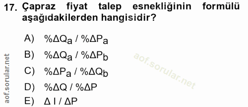17. soru: Çapraz fiyat talep esnekliğinin formülü aşağıdakilerden hangisidir? A) %AQa/ %APa B) C) %APa/ %AQb D) %AQ / %ДР E) Д1…
