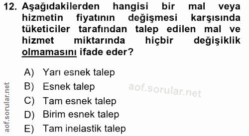 12. soru: Aşağıdakilerden hangisi bir mal veya hizmetin fiyatının değişmesi karşısında tüketiciler tarafından talep edilen mal…