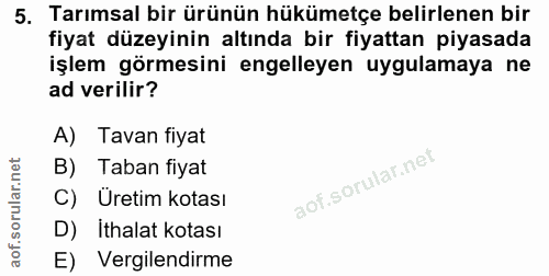5. soru: Tarımsal bir ürünün hükümetçe belirlenen bir fiyat düzeyinin altında bir fiyattan piyasada işlem görmesini engelleyen…