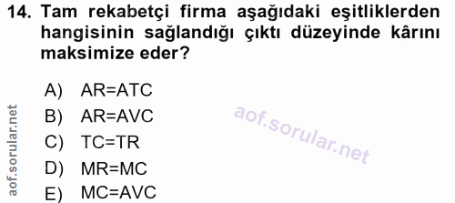 14. soru: Tam rekabetçi firma aşağıdaki eşitliklerden hangisinin sağlandığı çıktı düzeyinde kârını maksimize eder? A) AR=ATC B)…
