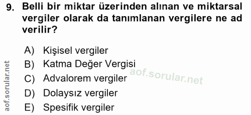 9. soru: Belli bir miktar üzerinden alınan ve miktarsal vergiler olarak da tanımlanan vergilere ne ad verilir? A) Kişisel verg…