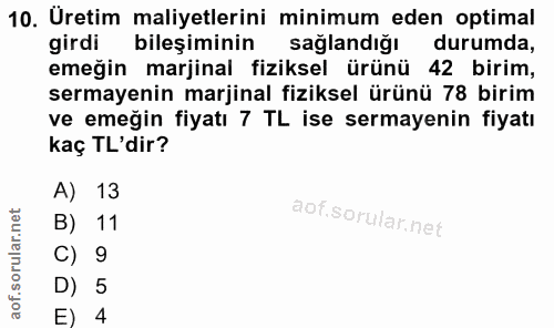 10. soru: Uretim maliyetlerini minimum eden optimal girdi bileşiminin sağlandi ğl durumda, emeğin marjinal fiziksel ürünü 42 bi…