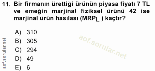 11. soru: Bir firmanın ürettiği ürünün piyasa fiyatı 7 TL ve emeğin marjinal fiziksel ürünü 42 ise marjinal ürün hasılası (MRPL…