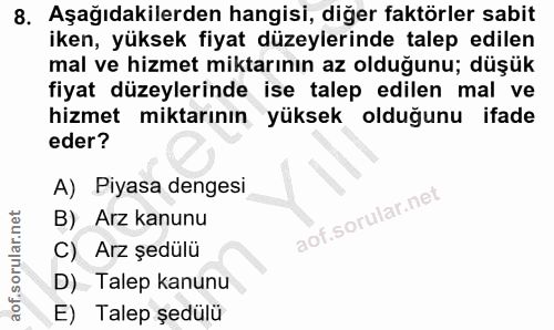 8. soru: Aşağıdakilerden hangisi, diğer faktörler sabit iken, yüksek fiyat düzeylerinde talep edilen mal ve hizmet miktarının…