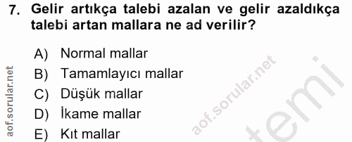 7. soru: Gelir artıkça talebi azalan ve gelir azaldıkça talebi artan mallara ne ad verilir? A) Normal mallar B) Tamamlayıcı ma…
