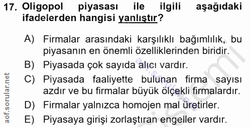 17. soru: Oligopol piyasası ile ilgili aşağıdaki ifadelerden hangisi yanlıştır? A) Firmalar arasındaki karşılıklı bağımlılık, b…