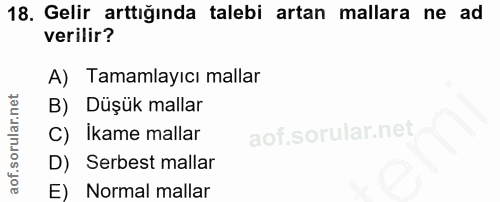 18. soru: Gelir arttığında talebi artan mallara ne ad verilir? A) Tamamlayıcı mallar B) Düşük mallar C) Ikame mallar D) Serbest…