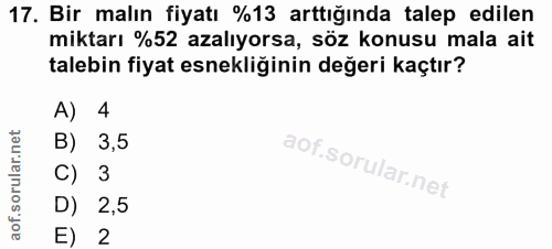 17. soru: Bir malın fiyatı %13 arttığında talep edilen miktarı %52 azalıyorsa, söz konusu mala ait talebin fiyat esnekliğinin d…