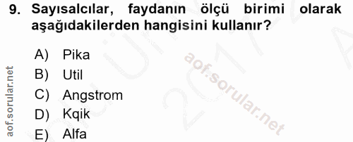 9. soru: Sayısalcılar, faydanın ölçü birimi olarak aşağıdakilerden hangisini kullanır? A) Pika B) Util C) Angstrom D) Kaik E Alfa