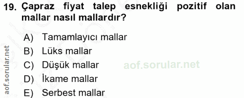 19. soru: Çapraz fiyat talep esnekliği pozitif olan mallar nasıl mallardır? A) Tamamlayıcı mallar B) Lüks mallar C) Düşük malla…