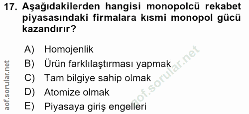 17. soru: Aşağıdakilerden hangisi monopolcü rekabet piyasasındaki firmalara kısmi monopol gücü kazandırır? A) Homojenlik ar.ne…