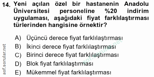 14. soru: Yeni açılan özel bir hastanenin Anadolu Universitesi personeline %20 indirim uygulaması, aşağıdaki fiyat farklılaştır…