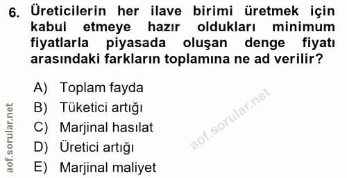 6. soru: Üreticilerin her ilave birimi üretmek için kabul etmeye hazır oldukları minimum fiyatlarla piyasada oluşan denge fiya…