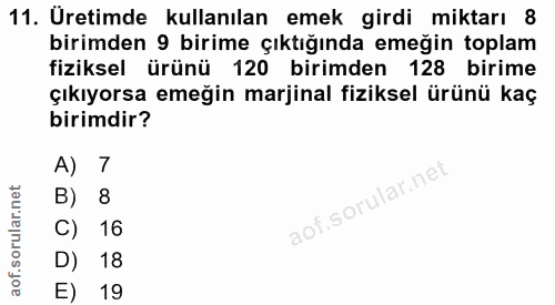 11. soru: Uretimde kullanılan emek girdi miktarı 8 birimden 9 birime çıktığında emeğin toplam fiziksel ürünü 120 birimden 128 b…