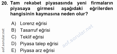 20. soru: Tam rekabet piyasasında yeni firmaların piyasaya girmesi aşağıdaki eğrilerden hangisinin kaymasına neden olur? A) Lor…