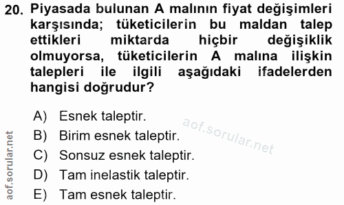 20. soru: Piyasada bulunan A malının fiyat değişimleri karşısında; tüketicilerin bu maldan talep ettikleri miktarda hiçbir deği…