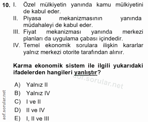 10. soru: I. Ozel mülkiyetin yanında kamu mülkiyetini de kabul eder. II. Piyasa mekanizmasının yanında müdahaleyi de kabul eder…