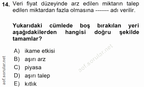 14. soru: Veri fiyat düzeyinde arz edilen miktarın talep edilen miktardan fazla olmasına ------ adı verilir. Yukarıdaki cümlede…