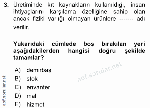 3. soru: Uretiminde kıt kaynakların kullanıldığı, insan ihtiyaçlarını karşılama özelliğine sahip olan ancak fiziki varlığı olm…