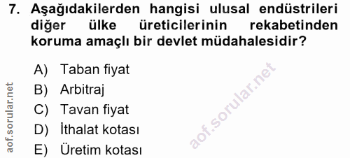 7. soru: Aşağıdakilerden hangisi ulusal endüstrileri diğer ülke üreticilerinin rekabetinden koruma amaçlı bir devlet müdahales…
